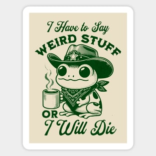 I Have To Say Weird Stuff Or I Will Die Retro Frog Meme Funny Animal Magnet